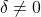 \displaystyle \delta  \ne 0