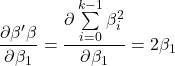 \displaystyle \frac{{\partial \beta '\beta }}{{\partial {\beta _1}}} = \frac{{\partial \sum\limits_{i = 0}^{k - 1} {\beta _i^2} }}{{\partial {\beta _1}}} = 2{\beta _1}