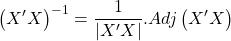 \displaystyle {\left( {X'X} \right)^{ - 1}} = \frac{1}{{\left| {X'X} \right|}}.Adj\left( {X'X} \right)
