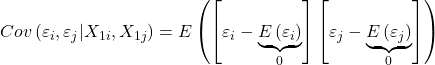 \displaystyle Cov\left( {{\varepsilon _i},{\varepsilon _j}|{X_{1i}},{X_{1j}}} \right) = E\left( {\left[ {{\varepsilon _i} - \underbrace {E\left( {{\varepsilon _i}} \right)}_0} \right]\left[ {{\varepsilon _j} - \underbrace {E\left( {{\varepsilon _j}} \right)}_0} \right]} \right)