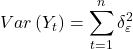 \displaystyle Var\left( {{Y_t}} \right) = \sum\limits_{t = 1}^n {\delta _\varepsilon ^2}  