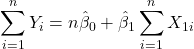 \displaystyle \sum\limits_{i = 1}^n {{Y_i}}  = n{\hat \beta _0} + {\hat \beta _1}\sum\limits_{i = 1}^n {{X_{1i}}}  