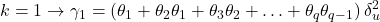 \displaystyle k = 1 \to {\gamma _1} = \left( {{\theta _1} + {\theta _2}{\theta _1} + {\theta _3}{\theta _2} +  \ldots  + {\theta _q}{\theta _{q - 1}}} \right)\delta _u^2