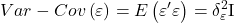 \displaystyle Var - Cov\left( \varepsilon  \right) = E\left( {\varepsilon '\varepsilon } \right) = \delta _\varepsilon ^2{\rm I}