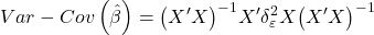 \displaystyle Var - Cov\left( {\hat \beta } \right) = {\left( {X'X} \right)^{ - 1}}X'\delta _\varepsilon ^2X{\left( {X'X} \right)^{ - 1}}