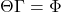 \displaystyle \Theta \Gamma  = \Phi  