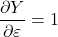 \displaystyle \frac{{\partial Y}}{{\partial \varepsilon }} = 1