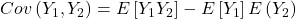 \displaystyle Cov\left( {{Y_1},{Y_2}} \right) = E\left[ {{Y_1}{Y_2}} \right] - E\left[ {{Y_1}} \right]E\left( {{Y_2}} \right)