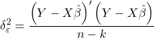 \displaystyle \delta _\varepsilon ^2 = \frac{{{{\left( {Y - X\hat \beta } \right)}^\prime }\left( {Y - X\hat \beta } \right)}}{{n - k}}