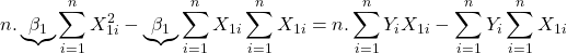 \displaystyle n.\underbrace {{\beta _1}}_{}\sum\limits_{i = 1}^n {X_{1i}^2}  - \underbrace {{\beta _1}}_{}\sum\limits_{i = 1}^n {{X_{1i}}} \sum\limits_{i = 1}^n {{X_{1i}}}  = n.\sum\limits_{i = 1}^n {{Y_i}{X_{1i}}}  - \sum\limits_{i = 1}^n {{Y_i}} \sum\limits_{i = 1}^n {{X_{1i}}}  