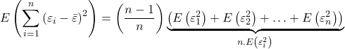 \displaystyle E\left( {\sum\limits_{i = 1}^n {{{\left( {{\varepsilon _i} - \bar \varepsilon } \right)}^2}} } \right) = \left( {\frac{{n - 1}}{n}} \right)\underbrace {\left( {E\left( {\varepsilon _1^2} \right) + E\left( {\varepsilon _2^2} \right) +  \ldots  + E\left( {\varepsilon _n^2} \right)} \right)}_{n.E\left( {\varepsilon _i^2} \right)}