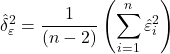 \displaystyle \hat \delta _\varepsilon ^2 = \frac{1}{{\left( {n - 2} \right)}}\left( {\sum\limits_{i = 1}^n {\hat \varepsilon _i^2} } \right)