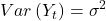 \displaystyle Var\left( {{Y_t}} \right) = {\sigma ^2}
