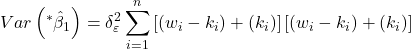 \displaystyle Var\left( {{}^*{{\hat \beta }_1}} \right) = \delta _\varepsilon ^2\sum\limits_{i = 1}^n {\left[ {\left( {{w_i} - {k_i}} \right) + \left( {{k_i}} \right)} \right]\left[ {\left( {{w_i} - {k_i}} \right) + \left( {{k_i}} \right)} \right]}  