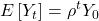 \displaystyle E\left[ {{Y_t}} \right] = {\rho ^t}{Y_0}