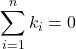 \displaystyle \sum\limits_{i = 1}^n {{k_i}} = 0