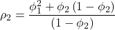\displaystyle {\rho _2} = \frac{{\phi _1^2 + {\phi _2}\left( {1 - {\phi _2}} \right)}}{{\left( {1 - {\phi _2}} \right)}}