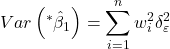 \displaystyle Var\left( {{}^*{{\hat \beta }_1}} \right) = \sum\limits_{i = 1}^n {w_i^2\delta _\varepsilon ^2}  