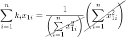 \displaystyle \sum\limits_{i = 1}^n {{k_i}{x_{1i}}}  = \frac{1}{{\cancel{{\left( {\sum\limits_{i = 1}^n {x_{1i}^2} } \right)}}}}\cancel{{\left( {\sum\limits_{i = 1}^n {x_{1i}^2} } \right)}}