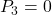 \displaystyle {P_3} = 0