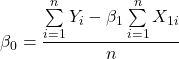 \displaystyle {\beta _0} = \frac{{\sum\limits_{i = 1}^n {{Y_i}}  - {\beta _1}\sum\limits_{i = 1}^n {{X_{1i}}} }}{n}