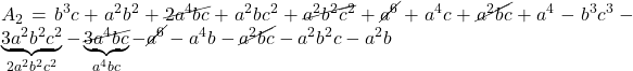 Rendered by QuickLaTeX.com \displaystyle {A_2} = {b^3}c + {a^2}{b^2} + \cancel{{2{a^4}bc}} + {a^2}b{c^2} + \cancel{{{a^2}{b^2}{c^2}}} + \cancel{{{a^6}}} + {a^4}c + \cancel{{{a^2}bc}} + {a^4} - {b^3}{c^3} - \underbrace {3{a^2}{b^2}{c^2}}_{2{a^2}{b^2}{c^2}} - \underbrace {\cancel{{3{a^4}bc}}}_{{a^4}bc} - \cancel{{{a^6}}} - {a^4}b - \cancel{{{a^2}bc}} - {a^2}{b^2}c - {a^2}b