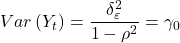\displaystyle Var\left( {{Y_t}} \right) = \frac{{\delta _\varepsilon ^2}}{{1 - {\rho ^2}}} = {\gamma _0}