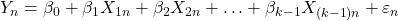 \displaystyle {Y_n} = {\beta _0} + {\beta _1}{X_{1n}} + {\beta _2}{X_{2n}} +  \ldots  + {\beta _{k - 1}}{X_{\left( {k - 1} \right)n}} + {\varepsilon _n}