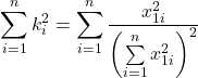\displaystyle \sum\limits_{i = 1}^n {k_i^2}  = \sum\limits_{i = 1}^n {\frac{{x_{1i}^2}}{{{{\left( {\sum\limits_{i = 1}^n {x_{1i}^2} } \right)}^2}}}}  