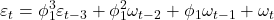 \displaystyle {\varepsilon _t} = \phi _1^3{\varepsilon _{t - 3}} + \phi _1^2{\omega _{t - 2}} + {\phi _1}{\omega _{t - 1}} + {\omega _t}
