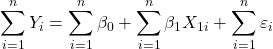\displaystyle \sum\limits_{i = 1}^n {{Y_i}}  = \sum\limits_{i = 1}^n {{\beta _0}}  + \sum\limits_{i = 1}^n {{\beta _1}{X_{1i}}}  + \sum\limits_{i = 1}^n {{\varepsilon _i}}  