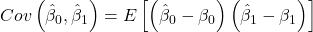\displaystyle Cov\left( {{{\hat \beta }_0},{{\hat \beta }_1}} \right) = E\left[ {\left( {{{\hat \beta }_0} - {\beta _0}} \right)\left( {{{\hat \beta }_1} - {\beta _1}} \right)} \right]