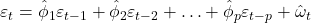 \displaystyle {\varepsilon _t} = {\hat \phi _1}{\varepsilon _{t - 1}} + {\hat \phi _2}{\varepsilon _{t - 2}} +  \ldots  + {\hat \phi _p}{\varepsilon _{t - p}} + {\hat \omega _t}
