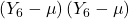 \displaystyle \left( {{Y_6} - \mu } \right)\left( {{Y_6} - \mu } \right)
