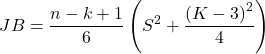 \displaystyle JB = \frac{{n - k + 1}}{6}\left( {{S^2} + \frac{{{{\left( {K - 3} \right)}^2}}}{4}} \right)