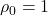 \displaystyle {\rho _0} = 1