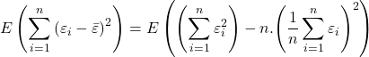 \displaystyle E\left( {\sum\limits_{i = 1}^n {{{\left( {{\varepsilon _i} - \bar \varepsilon } \right)}^2}} } \right) = E\left( {\left( {\sum\limits_{i = 1}^n {\varepsilon _i^2} } \right) - n.{{\left( {\frac{1}{n}\sum\limits_{i = 1}^n {{\varepsilon _i}} } \right)}^2}} \right)