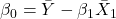 \displaystyle {\beta _0} = \bar Y - {\beta _1}{\bar X_1}