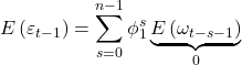 Rendered by QuickLaTeX.com \displaystyle E\left( {{\varepsilon _{t - 1}}} \right) = \sum\limits_{s = 0}^{n - 1} {\phi _1^s\underbrace {E\left( {{\omega _{t - s - 1}}} \right)}_0}