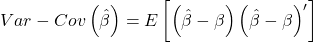 \displaystyle Var - Cov\left( {\hat \beta } \right) = E\left[ {\left( {\hat \beta  - \beta } \right){{\left( {\hat \beta  - \beta } \right)}^\prime }} \right]