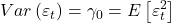 \displaystyle Var\left( {{\varepsilon _t}} \right) = {\gamma _0} = E\left[ {\varepsilon _t^2} \right]