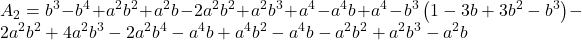 \displaystyle {A_2} = {b^3} - {b^4} + {a^2}{b^2} + {a^2}b - 2{a^2}{b^2} + {a^2}{b^3} + {a^4} - {a^4}b + {a^4} - {b^3}\left( {1 - 3b + 3{b^2} - {b^3}} \right) - 2{a^2}{b^2} + 4{a^2}{b^3} - 2{a^2}{b^4} - {a^4}b + {a^4}{b^2} - {a^4}b - {a^2}{b^2} + {a^2}{b^3} - {a^2}b