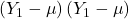 \displaystyle \left( {{Y_1} - \mu } \right)\left( {{Y_1} - \mu } \right)