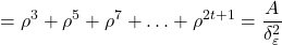 \displaystyle  = {\rho ^3} + {\rho ^5} + {\rho ^7} +  \ldots  + {\rho ^{2t + 1}} = \frac{A}{{\delta _\varepsilon ^2}}
