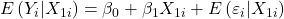 \displaystyle E\left( {{Y_i}|{X_{1i}}} \right) = {\beta _0} + {\beta _1}{X_{1i}} + E\left( {{\varepsilon _i}|{X_{1i}}} \right)