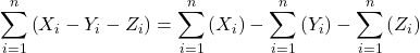 \displaystyle \sum\limits_{i = 1}^n {\left( {{X_i} - {Y_i} - {Z_i}} \right)}  = \sum\limits_{i = 1}^n {\left( {{X_i}} \right)}  - \sum\limits_{i = 1}^n {\left( {{Y_i}} \right)}  - \sum\limits_{i = 1}^n {\left( {{Z_i}} \right)}  