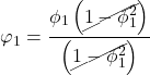 Rendered by QuickLaTeX.com \displaystyle {\varphi _1} = \frac{{{\phi _1}\left( {\cancel{{1 - \phi _1^2}}} \right)}}{{\left( {\cancel{{1 - \phi _1^2}}} \right)}}