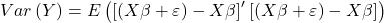 \displaystyle Var\left( Y \right) = E\left( {{{\left[ {\left( {X\beta  + \varepsilon } \right) - X\beta } \right]}^\prime }\left[ {\left( {X\beta  + \varepsilon } \right) - X\beta } \right]} \right)