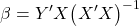 \displaystyle \beta  = Y'X{\left( {X'X} \right)^{ - 1}}