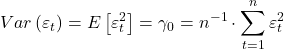 \displaystyle Var\left( {{\varepsilon _t}} \right) = E\left[ {\varepsilon _t^2} \right] = {\gamma _0} = {n^{ - 1}} \cdot \sum\limits_{t = 1}^n {\varepsilon _t^2}  